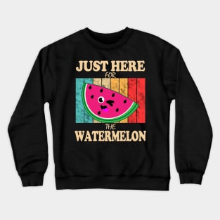 Just Here For The Watermelon Crewneck Sweatshirt